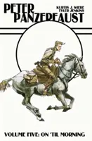 Peter Panzerfaust svazek 5: On 'Til Morning - Peter Panzerfaust Volume 5: On 'Til Morning