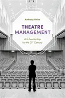 Divadelní management: Umělecké vedení pro 21. století - Theatre Management: Arts Leadership for the 21st Century