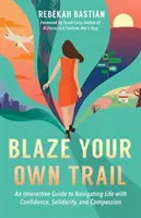 Projděte si svou vlastní cestu: Vydejte se na cestu Trail Trace: Interaktivní průvodce, jak proplout životem s důvěrou, solidaritou a soucitem - Blaze Your Own Trail: An Interactive Guide to Navigating Life with Confidence, Solidarity and Compassion