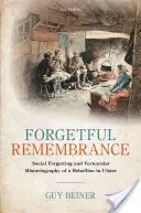 Zapomenutá vzpomínka: Sociální zapomínání a vernakulární historiografie povstání v Ulsteru - Forgetful Remembrance: Social Forgetting and Vernacular Historiography of a Rebellion in Ulster