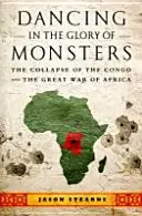 Tanec ve slávě příšer: Kolaps Konga a velká africká válka - Dancing in the Glory of Monsters: The Collapse of the Congo and the Great War of Africa