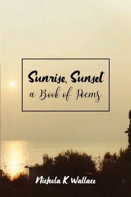 Východ slunce, západ slunce Kniha básní - Sunrise, Sunset A Book of Poems