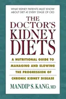 Doktorovy ledvinové diety: Výživový průvodce pro zvládání a zpomalení progrese chronického onemocnění ledvin - The Doctor's Kidney Diets: A Nutritional Guide to Managing and Slowing the Progression of Chronic Kidney Disease