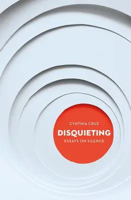 Disquieting: Eseje o mlčení: znepokojující a zneklidňující: Eseje o mlčení (Essays on Silence) - Disquieting: Essays on Silence