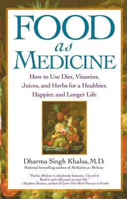 Jídlo jako lék: Jak využít stravu, vitamíny, šťávy a bylinky pro zdravější, šťastnější a delší život - Food as Medicine: How to Use Diet, Vitamins, Juices, and Herbs for a Healthier, Happier, and Longer Life