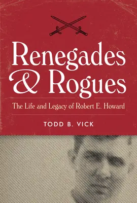 Odpadlíci a tuláci: Howard: Život a odkaz Roberta E. Howarda. - Renegades and Rogues: The Life and Legacy of Robert E. Howard