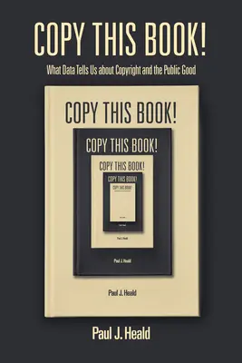 Kopírovat tuto knihu! Co nám data říkají o autorských právech a veřejném blahu - Copy This Book!: What Data Tells Us about Copyright and the Public Good