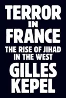 Teror ve Francii: Vzestup džihádu na Západě. - Terror in France: The Rise of Jihad in the West