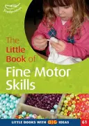 Malá kniha o jemné motorice - malé knihy s velkými nápady (61) - Little Book of Fine Motor Skills - Little Books with Big Ideas (61)