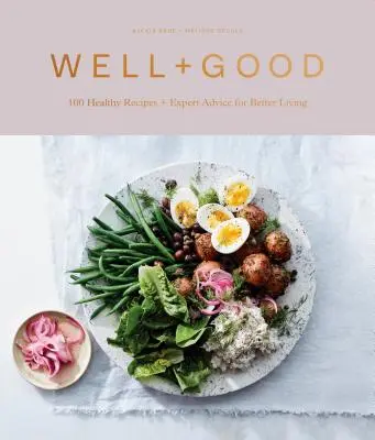 Well+good Cookbook: 100 zdravých receptů + rady odborníků pro lepší život - Well+good Cookbook: 100 Healthy Recipes + Expert Advice for Better Living