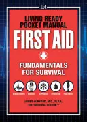 Kapesní příručka Living Ready - První pomoc: Základy přežití - příručka první pomoci - Living Ready Pocket Manual - First Aid: Fundamentals for Survival