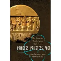 Princezna, kněžka, básnířka: Chrámové hymny sumerské Enheduanny. - Princess, Priestess, Poet: The Sumerian Temple Hymns of Enheduanna