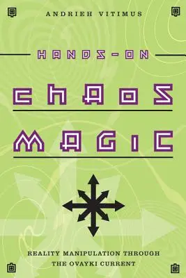 Kouzlo chaosu v praxi: Manipulace s realitou prostřednictvím proudu Ovayki - Hands-On Chaos Magic: Reality Manipulation Through the Ovayki Current