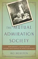 Společnost vzájemného obdivu: Jak Dorothy L. Sayersová a její oxfordský kroužek přetvořily svět pro ženy - The Mutual Admiration Society: How Dorothy L. Sayers and Her Oxford Circle Remade the World for Women