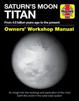 Saturnův měsíc Titan: Od doby před 4,5 miliardami let do současnosti - vhled do fungování a průzkumu světa nejvíce podobného Zemi. - Saturn's Moon Titan: From 4.5 Billion Years Ago to the Present - An Insight Into the Workings and Exploration of the Most Earth-Like World