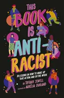 Tato kniha je proti rasismu - 20 lekcí, jak se probudit, jednat a pracovat - This Book Is Anti-Racist - 20 lessons on how to wake up, take action, and do the work