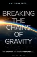 Přetržení řetězů gravitace: Příběh kosmických letů před NASA - Breaking the Chains of Gravity: The Story of Spaceflight Before NASA