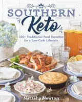 Southern Keto: 100+ tradičních oblíbených jídel pro životní styl s nízkým obsahem sacharidů - Southern Keto: 100+ Traditional Food Favorites for a Low-Carb Lifestyle