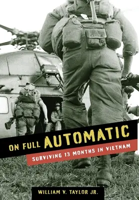 Na plný plyn: Přežít 13 měsíců ve Vietnamu - On Full Automatic: Surviving 13 Months in Vietnam