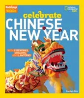 Svátky po celém světě: Oslavte čínský nový rok: S ohňostrojem, draky a lampiony - Holidays Around the World: Celebrate Chinese New Year: With Fireworks, Dragons, and Lanterns