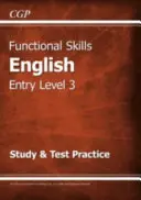 Functional Skills English Entry Level 3 - Study & Test Practice (pro rok 2021 a další) - Functional Skills English Entry Level 3 - Study & Test Practice (for 2021 & beyond)