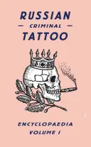 Ruská kriminální encyklopedie tetování, svazek 1 - Russian Criminal Tattoo Encyclopaedia, Volume 1