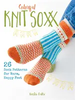 Barevné pletené ponožky Soxx: 26 vzorů ponožek pro teplé a šťastné nohy - Colorful Knit Soxx: 26 Sock Patterns for Warm, Happy Feet