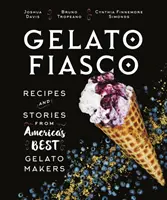 Gelato Fiasco: Všichni, kdo mají rádi zmrzlinu: recepty a příběhy od nejlepších amerických zmrzlinářů - Gelato Fiasco: Recipes and Stories from America's Best Gelato Makers
