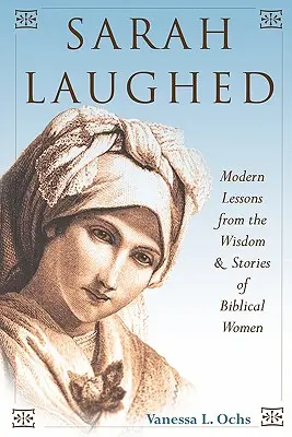 Sára se smála: Moderní lekce z moudrosti a příběhů biblických žen - Sarah Laughed: Modern Lessons from the Wisdom and Stories of Biblical Women
