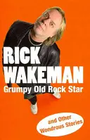 Stará nabručená rocková hvězda: A další podivuhodné příběhy - Grumpy Old Rock Star: And Other Wondrous Stories