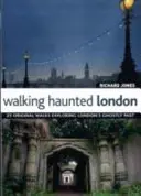 Procházky po strašidelném Londýně - 25 originálních procházek za strašidelnou minulostí Londýna - Walking Haunted London - 25 Original Walks Exploring London's Ghostly Past
