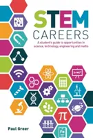 STEM Careers - Průvodce studenta příležitostmi v oblasti vědy, techniky, inženýrství a matematiky (STEM Careers - A Student's Guide to Opportunities in Science, Technology, Engineering and Maths) - STEM Careers - A Student's Guide to Opportunities in Science, Technology, Engineering and Maths