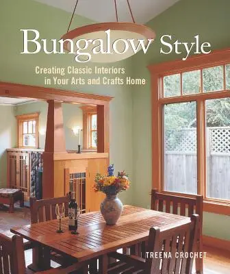Bungalow Style: Vytvoření klasického interiéru ve vašem uměleckém a řemeslném domě - Bungalow Style: Creating Classic Interiors in Your Arts and Crafts