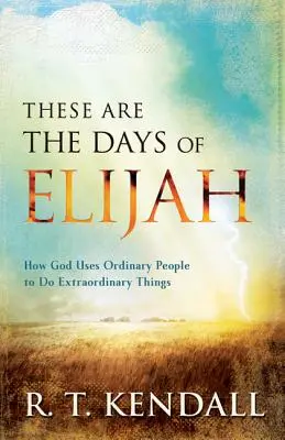 Toto jsou Eliášovy dny: Jak Bůh používá obyčejné lidi k tomu, aby dělali neobyčejné věci. - These Are the Days of Elijah: How God Uses Ordinary People to Do Extraordinary Things