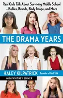 Dramatická léta: Dramata: skutečné dívky mluví o tom, jak přežít střední školu: šikana, značky, image a další věci - The Drama Years: Real Girls Talk about Surviving Middle School -- Bullies, Brands, Body Image, and More
