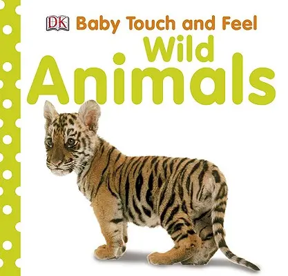 Dětský hmat a cit: Divoká zvířata - Baby Touch and Feel: Wild Animals