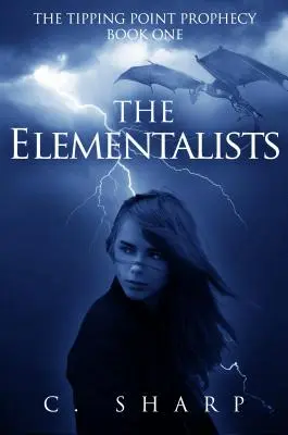 The Elementalists: The Tipping Point Prophecy (Proroctví bodu zlomu): Kniha první - The Elementalists: The Tipping Point Prophecy: Book One