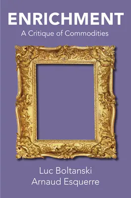 Obohacení: Jak se v Evropě žije a pracuje s lidmi, kteří se chtějí obohatit: Kritika zboží - Enrichment: A Critique of Commodities