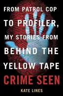 Viděný zločin: Od policejní hlídky k profilování, mé příběhy zpoza žluté pásky - Crime Seen: From Patrol Cop to Profiler, My Stories from Behind the Yellow Tape