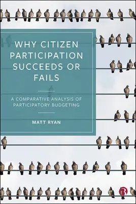 Proč je občanská participace úspěšná nebo neúspěšná: Srovnávací analýza participativního rozpočtování - Why Citizen Participation Succeeds or Fails: A Comparative Analysis of Participatory Budgeting