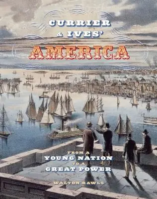 Currier & Ives' America: Od mladého národa k velmoci - Currier & Ives' America: From a Young Nation to a Great Power