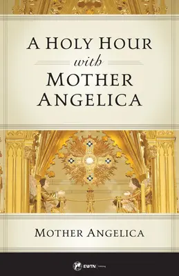 Svatá hodina s Matkou Angelikou - A Holy Hour with Mother Angelica