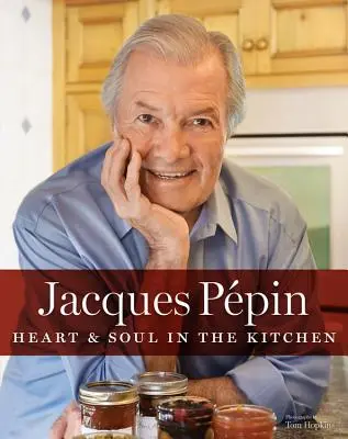 Jacques Ppin Srdce a duše v kuchyni - Jacques Ppin Heart & Soul in the Kitchen