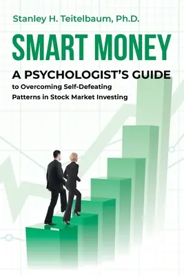 Chytré peníze: Chytré peníze (Smart Money): Příručka psychologa, jak překonat sebezničující vzorce investování na burze (A Psychologist's Guide to Overcoming Self-Defeating Patterns in Stock Market Investing) - Smart Money: A Psychologist's Guide to Overcoming Self-Defeating Patterns in Stock Market Investing