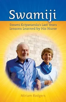 Swamiji: Svámí Krijánanda: Poslední roky života, lekce od jeho sestry - Swamiji: Swami Kriyananda's Last Years, Lessons Learned from His Nurse