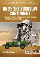 Unef: Jugoslávský kontingent: Kontingent jugoslávské armády na Sinajském poloostrově 1956-1967 - Unef: The Yugoslav Contingent: The Yugoslav Army Contingent in the Sinai Peninsula 1956-1967