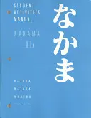 Nakama 1B: Úvod do japonštiny: Japonština: komunikace, kultura, kontext: Příručka aktivit pro studenty - Nakama 1B: Introductory Japanese: Communication, Culture, Context: Student Activities Manual