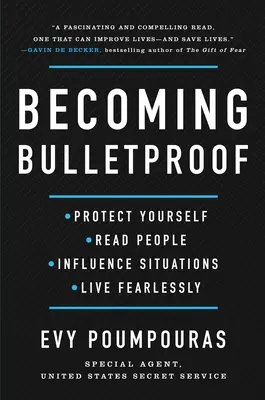 Stát se neprůstřelným: Vydání knihy: Chraňte se, čtěte lidi, ovlivňujte situace a žijte beze strachu. - Becoming Bulletproof: Protect Yourself, Read People, Influence Situations, and Live Fearlessly