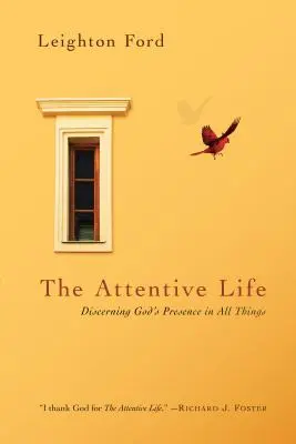 Pozorný život: Pozorný pohled: Rozpoznávání Boží přítomnosti ve všech věcech - The Attentive Life: Discerning God's Presence in All Things