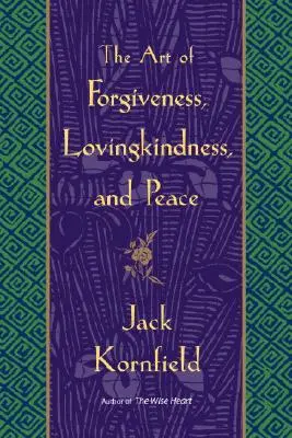 Umění odpouštět, milující laskavost a mír - The Art of Forgiveness, Lovingkindness, and Peace